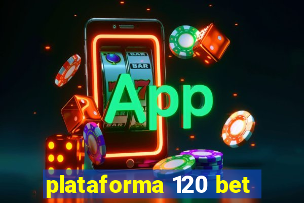 plataforma 120 bet