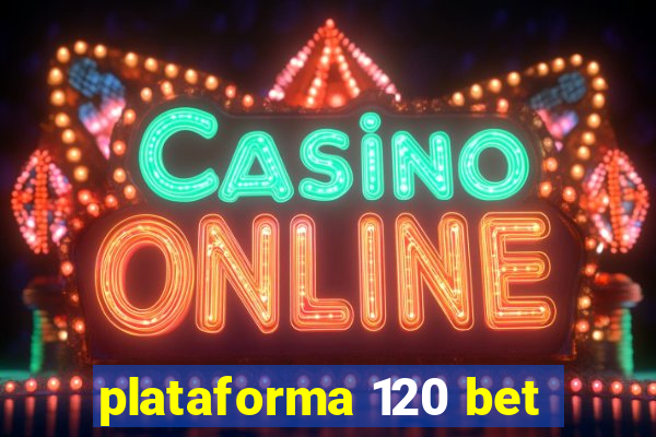 plataforma 120 bet