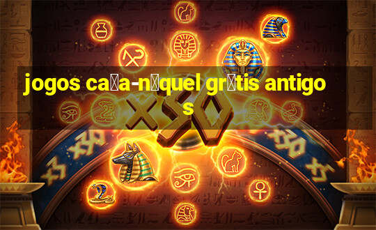 jogos ca莽a-n铆quel gr谩tis antigos