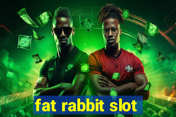 fat rabbit slot