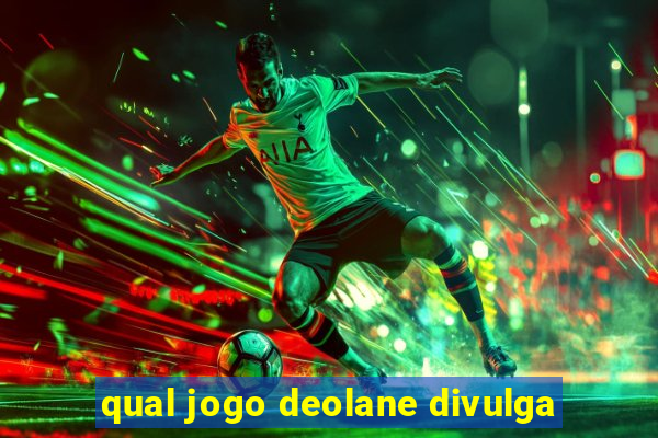 qual jogo deolane divulga