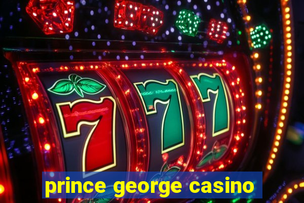 prince george casino