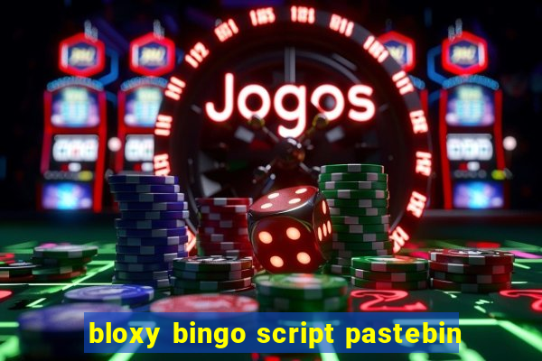 bloxy bingo script pastebin