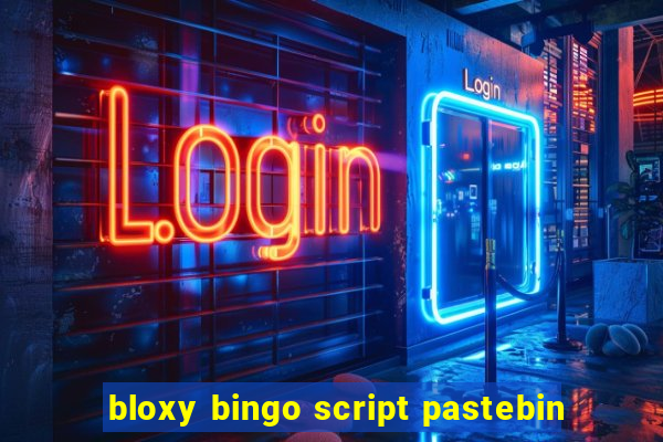 bloxy bingo script pastebin