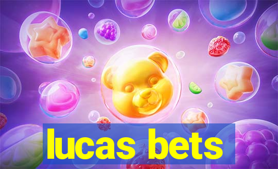 lucas bets