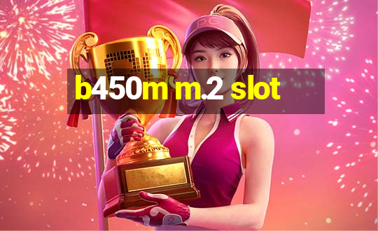 b450m m.2 slot