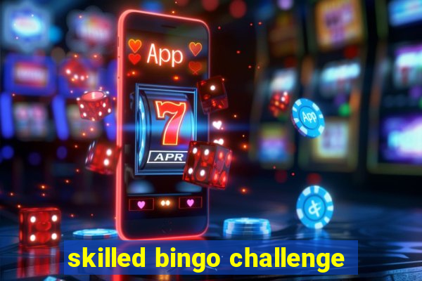 skilled bingo challenge