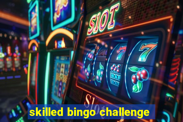 skilled bingo challenge