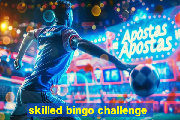 skilled bingo challenge