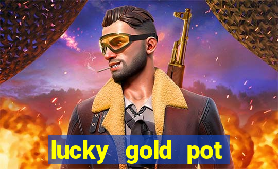 lucky gold pot slot free play