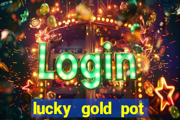 lucky gold pot slot free play