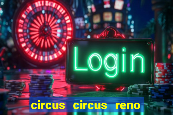 circus circus reno hotel & casino