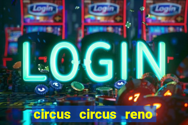 circus circus reno hotel & casino