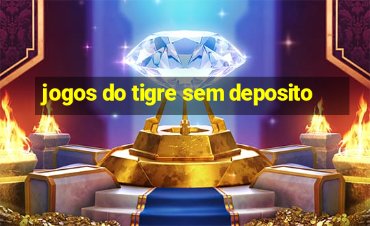 jogos do tigre sem deposito