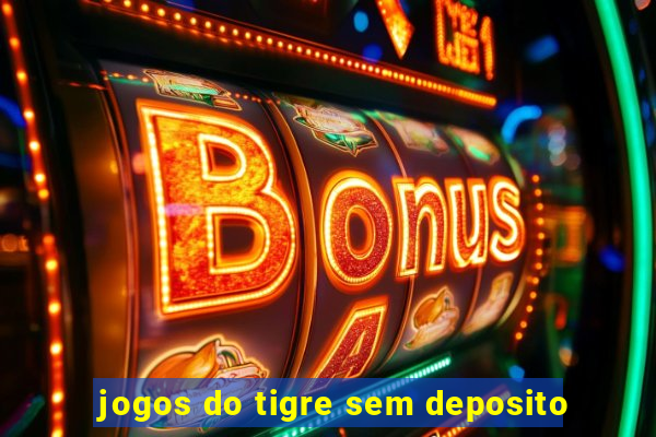 jogos do tigre sem deposito