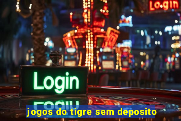 jogos do tigre sem deposito