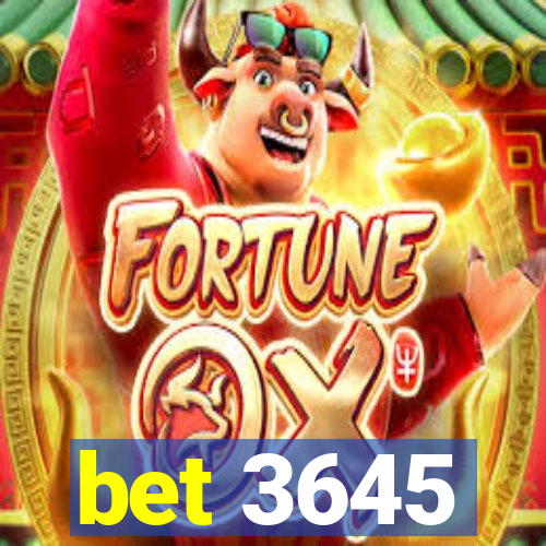 bet 3645