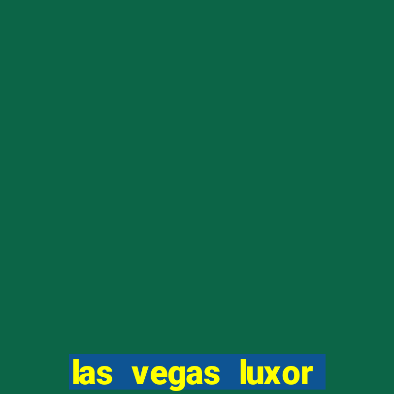 las vegas luxor hotel & casino