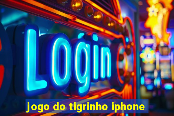 jogo do tigrinho iphone