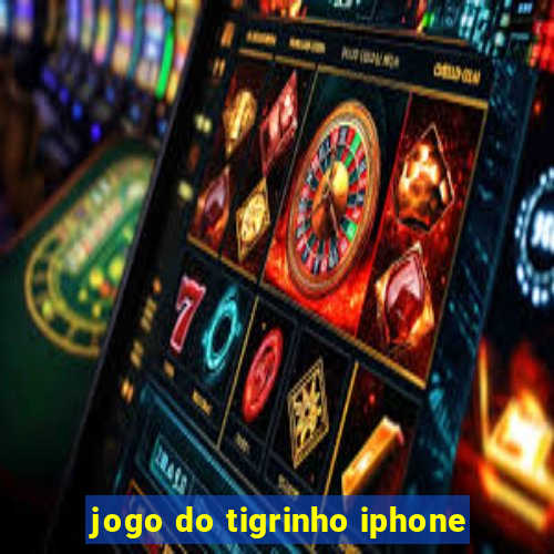 jogo do tigrinho iphone