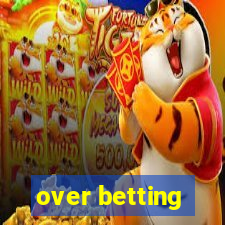 over betting