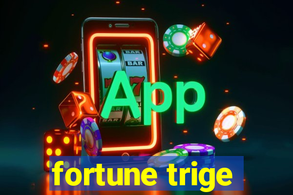 fortune trige