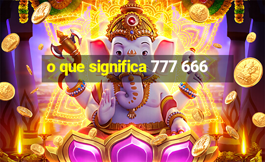 o que significa 777 666