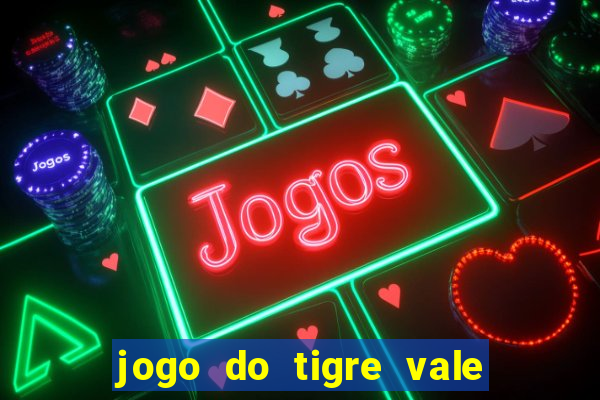 jogo do tigre vale a pena