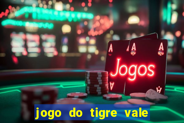 jogo do tigre vale a pena