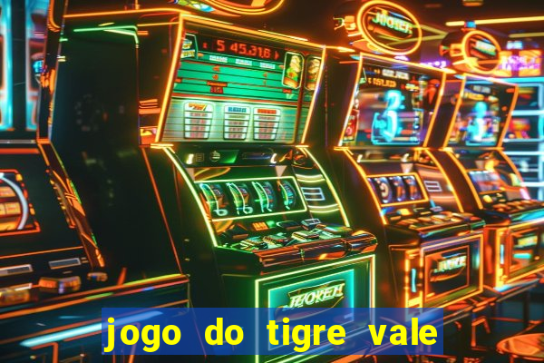 jogo do tigre vale a pena