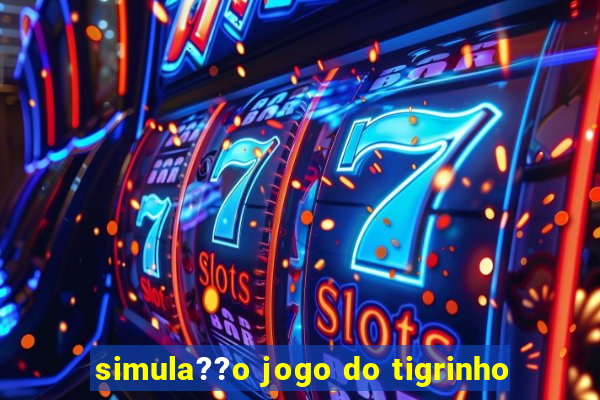 simula??o jogo do tigrinho