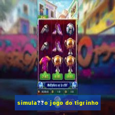 simula??o jogo do tigrinho