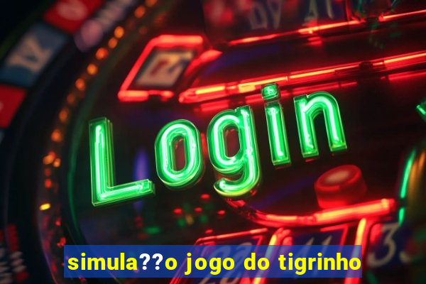 simula??o jogo do tigrinho