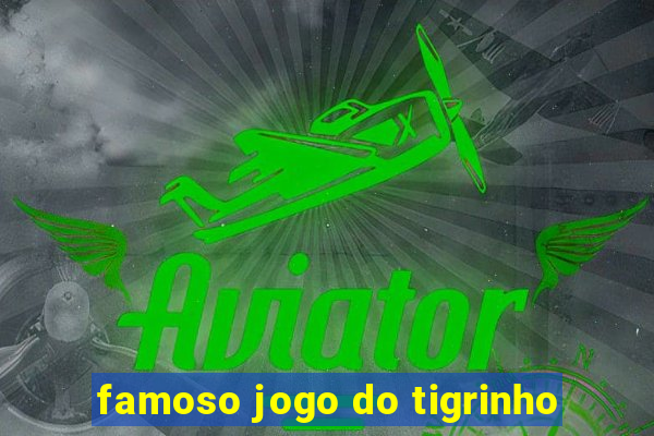 famoso jogo do tigrinho