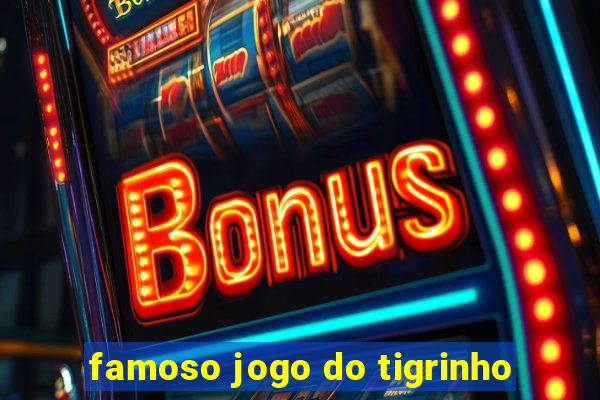 famoso jogo do tigrinho