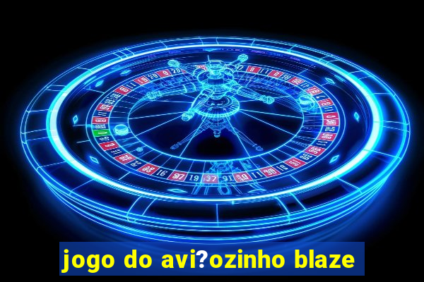 jogo do avi?ozinho blaze