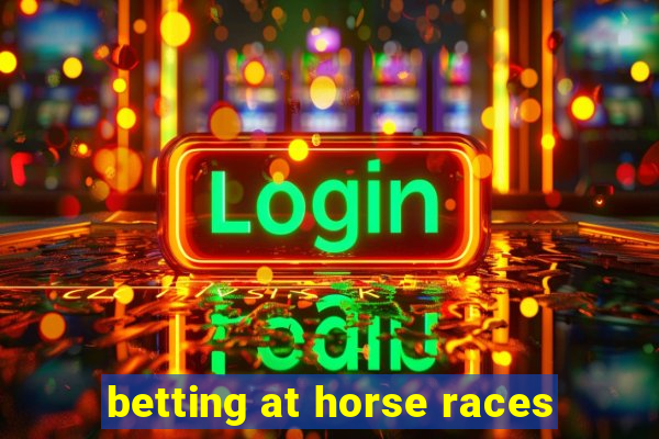 betting at horse races