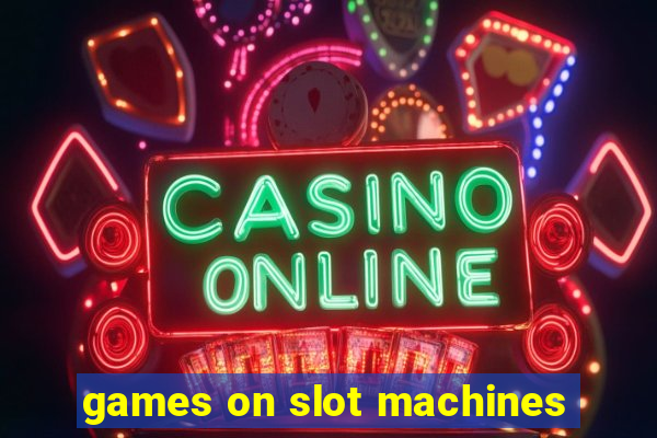 games on slot machines