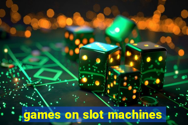 games on slot machines