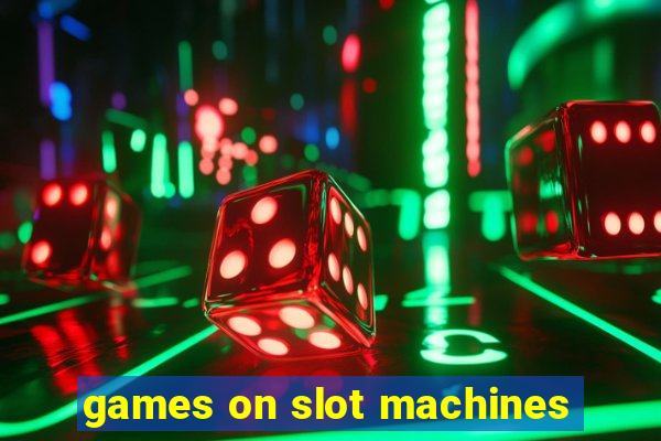 games on slot machines