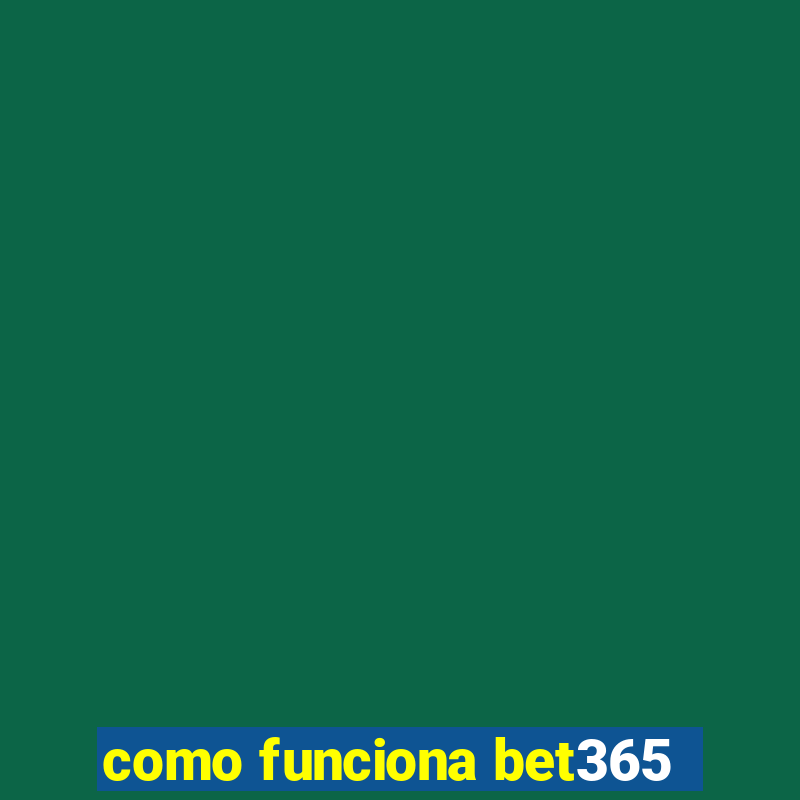 como funciona bet365