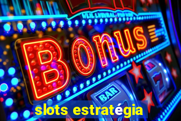 slots estratégia