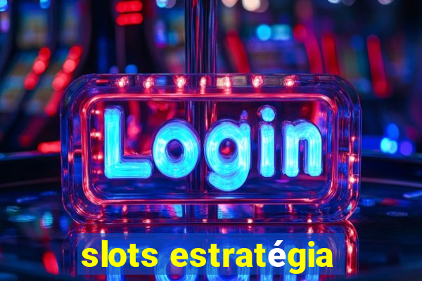 slots estratégia