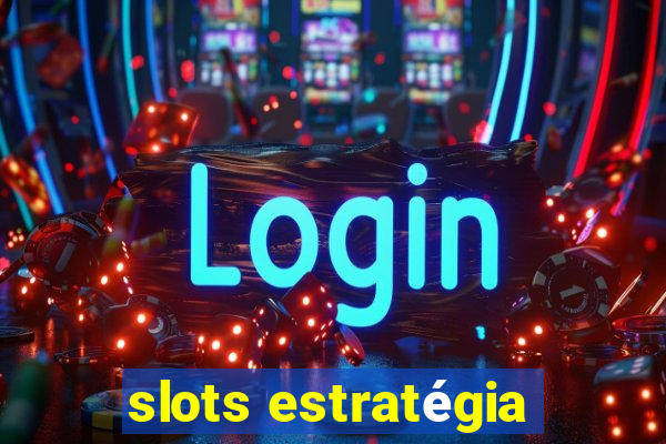 slots estratégia