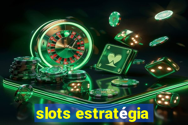 slots estratégia