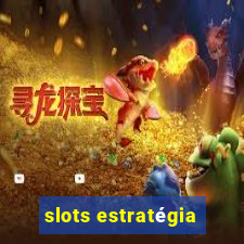 slots estratégia