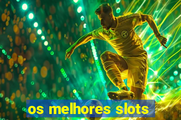 os melhores slots