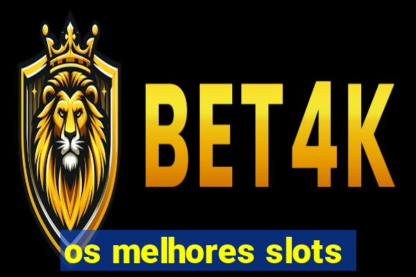 os melhores slots