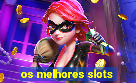 os melhores slots