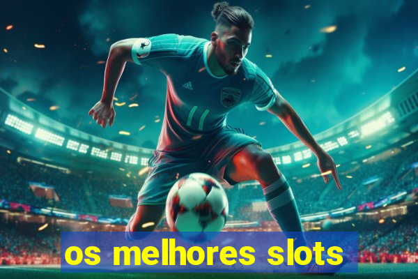 os melhores slots